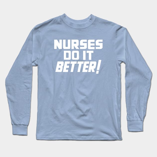 Nurses Do It Better Long Sleeve T-Shirt by deadright